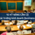 10 kỹ năng cần có khi học các trường kinh doanh (business schools)