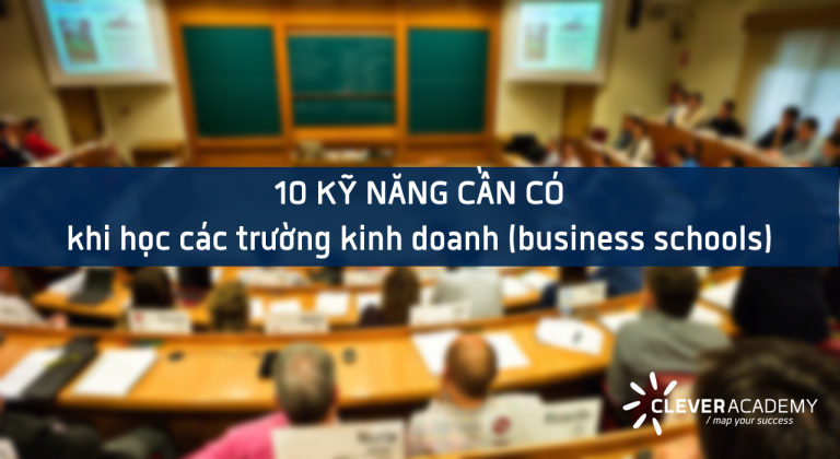 10 kỹ năng cần có khi học các trường kinh doanh (business schools)
