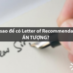 Làm sao để có Letter of Recommendation ấn tượng?