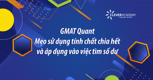 GMAT Quant- Mẹo sử dụng tính chất chia hết và áp dụng vào việc tìm số dư